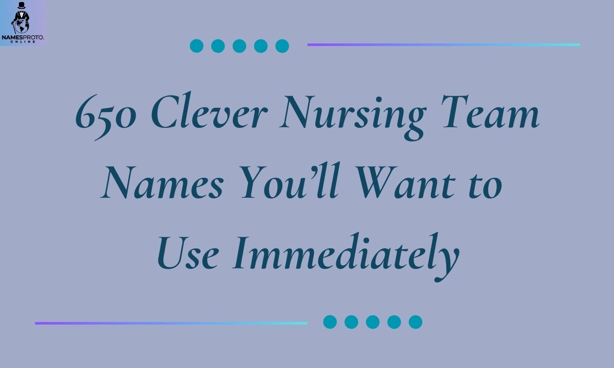 650 Clever Nursing Team Names You’ll Want to Use Immediately