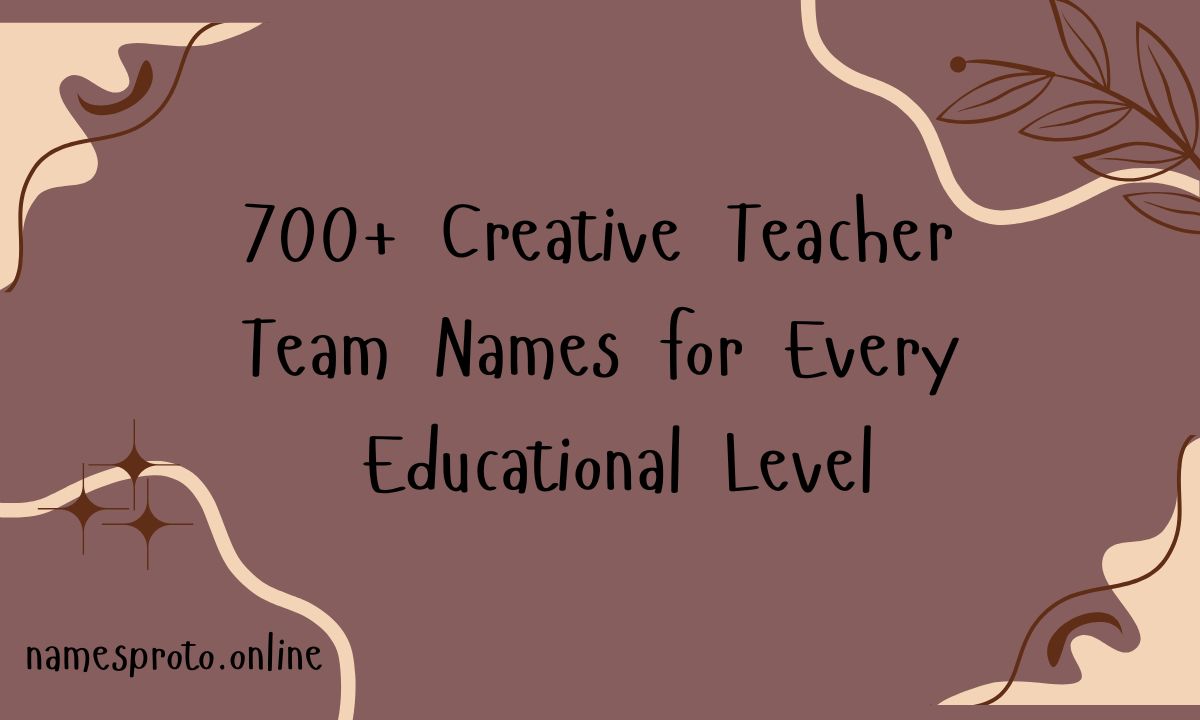 700+ Creative Teacher Team Names for Every Educational Level