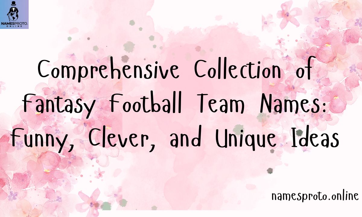 Comprehensive Collection of Fantasy Football Team Names Funny, Clever, and Unique Ideas