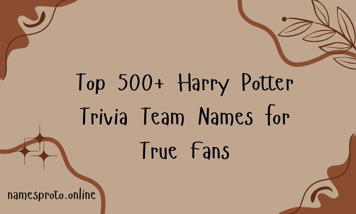 Top 500+ Harry Potter Trivia Team Names for True Fans