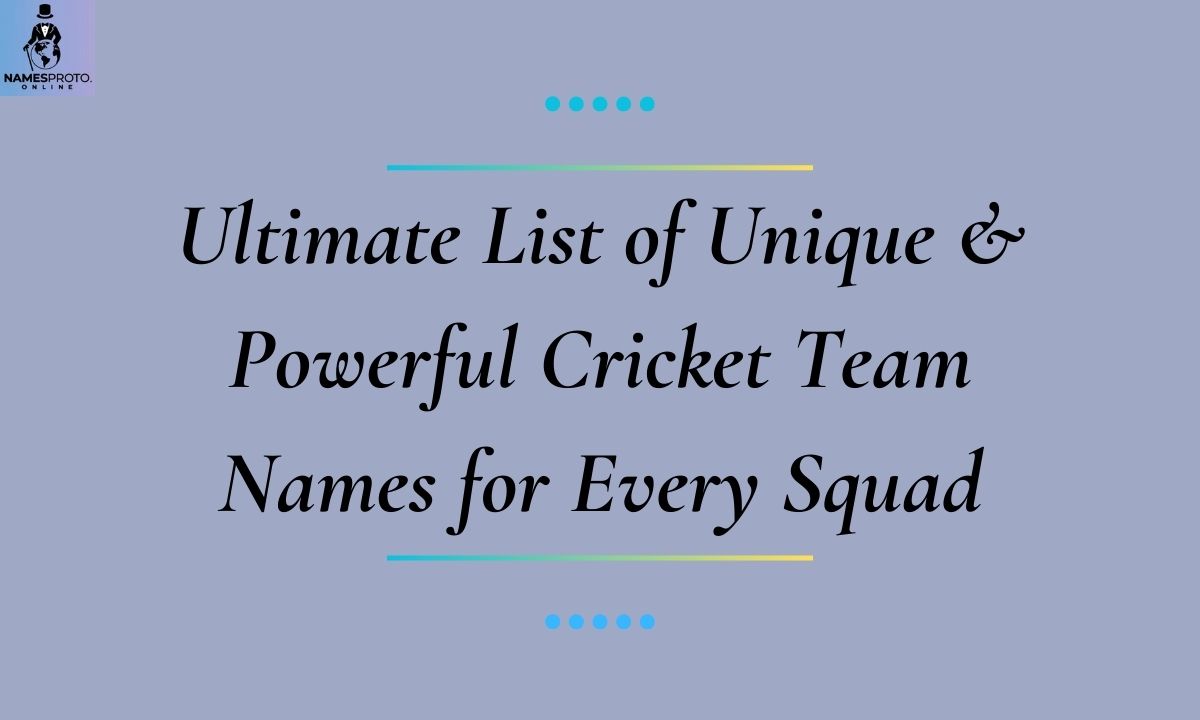 Ultimate List of Unique & Powerful Cricket Team Names for Every Squad